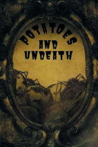 Title: Potatoes and Undeath, Author: Dalis Bunch