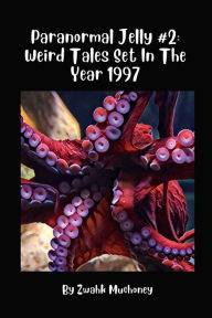 Title: Paranormal Jelly #2: Weird Tales Set In The Year 1997:, Author: Zwahk Muchoney
