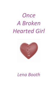 Title: Once A Broken Hearted Girl, Author: Lena Booth