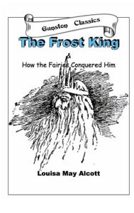 Title: THE FROST KING, Author: Louisa May Alcott