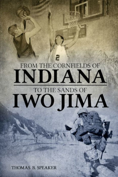 FROM THE CORNFIELDS OF INDIANA TO THE SANDS OF IWO JIMA