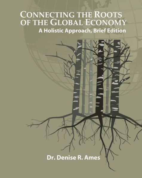 Connecting the Roots of the Global Economy: A Holistic Approach, Brief Edition: