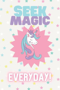 Title: Seek Magic: A Unicorn Journal!:A fun, whimsical journal/notebook/diary for teens, girls, and kids of all ages., Author: Samantha Lewis