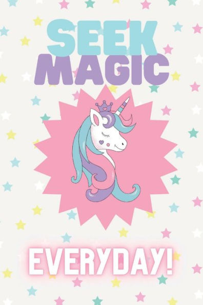Seek Magic: A Unicorn Journal!:A fun, whimsical journal/notebook/diary for teens, girls, and kids of all ages.