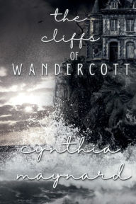 Title: The Cliffs of Wandercott: A Short Tale for a Stormy Night Series, Author: Cynthia Maynard