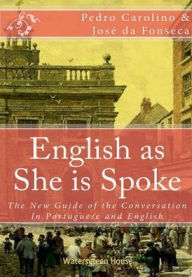 Title: English as She is Spoke: The New Guide of the Conversation in Portuguese and English, Author: Jose da Fonseca