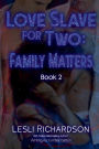 Love Slave for Two: Family Matters: