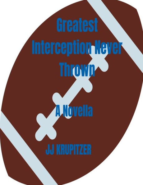 GREATEST INTERCEPTION NEVER THROWN: A NOVELLA