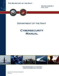 Title: SECNAV M-5239.3 Department of the Navy Cybersecurity Manual April 2022, Author: United States Government Us Navy