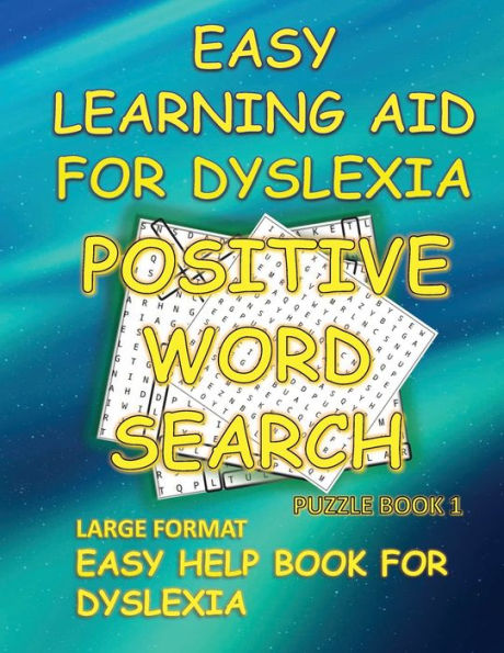 EASY LEARNING AID FOR DYSLEXIA POSITIVE WORD SEARCH PUZZLE BOOK 1: LARGE FORMAT EASY HELP BOOK FOR DYSLEXIA