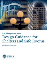Title: Risk Management Series: Design Guidance for Shelters and Safe Rooms FEMA 453:, Author: United States Government Us Navy