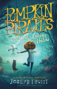 Title: Pumpkin Pirates and The Secret of Lightning Hollow, Author: Joseph Truitt