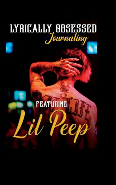 Lyrically Obsessed Journaling featuring Lil Peep: A Journal For Fans:A Unique, Photo Journaling Experience for Fans of Gustav Ahr