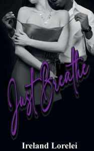 Title: Just Breathe, Author: Ireland Lorelei