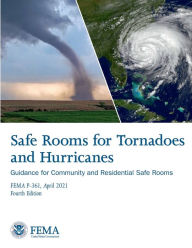 Title: Safe Rooms for Tornadoes and Hurricanes: Guidance for Community and Residential Safe Rooms FEMA P-361 April 2021:, Author: United States Government Fema
