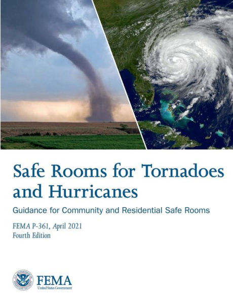 Safe Rooms for Tornadoes and Hurricanes: Guidance for Community and Residential Safe Rooms FEMA P-361 April 2021: