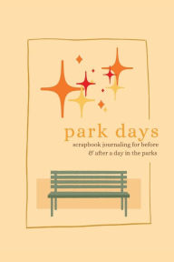 Title: Park Days: Scrapbook Journaling for Before and After a Day in the Parks, Author: Ellie Malie