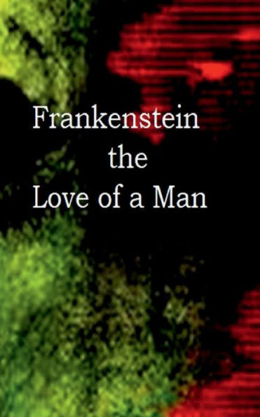Frankenstein - The Love of a Man