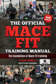 The Official Mace Fit Training Manual 2nd edition: The only source for Mace Fit training