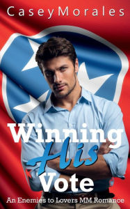 Title: Winning His Vote: An Enemies to Lovers MM Romance, Author: Casey Morales