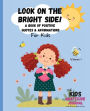 Look on the Bright Side: A Book of Positive Quotes and Affirmations for Kids