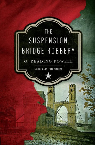 The Suspension Bridge Robbery: A Gilded Age Legal Thriller