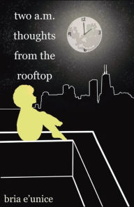 Free books to download to ipod two a.m. thoughts from the rooftop by Bria E'unice, Bria E'unice 9798823121286