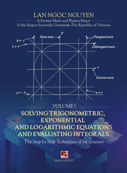 Solving Trigonometric, Exponential & Logarithmic Equations And Evaluating Integrals - Volume 1 (hard cover)