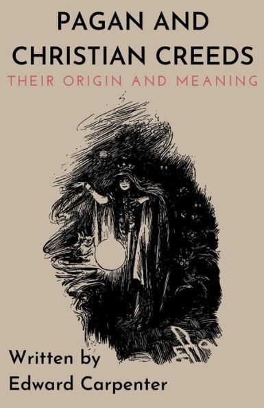 Pagan and Christian Creeds: Their Origin and Meaning