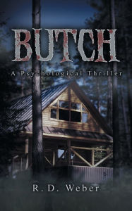 Title: Butch: a psychological thriller:, Author: R. D. Weber