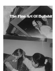 Title: The Fine Art Of Bullshit, Author: Olena Herasimchuk