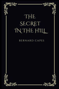 Title: The secret in the hill, Author: Bernard Capes