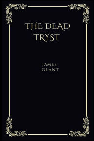 Title: The dead tryst, Author: James Grant