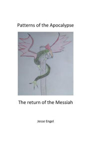 Title: Patterns of the Apocalypse: The return of the Messiah, Author: Jesse Engel