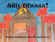 Title: Silly Ghosts!, Author: Savannah Flores
