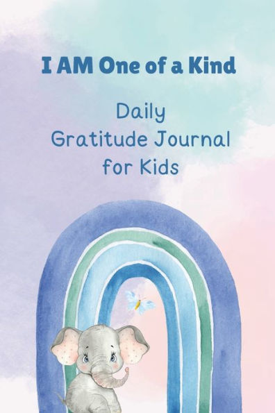 I AM One of A Kind - Daily Gratitude journal for Kids: keepsake designed to allow children express gratitude, mindfulness, emotions, and positive affirmations.