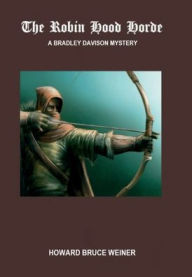 Title: The Robin Hood Horde: A Bradley Davison Mystery, Author: Howard Bruce Weiner