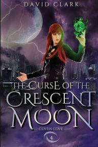 Title: The Curse of the Crescent Moon, Author: David Clark
