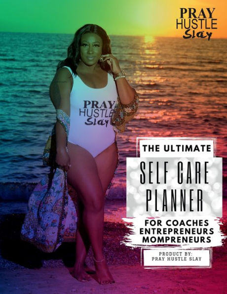 Pray Hustle Slay Ultimate Self-Care Planner for Coaches, Entrepreneurs & Mompreneurs: A Guided Self Care Planner for Mood Log, Mental Health, Gratitude Setting, and Progress