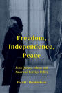 Freedom, Independence, Peace: John Quincy Adams and American Foreign Policy: