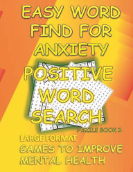 Title: EASY WORD FIND FOR ANXIETY: POSITIVE LARGE FORMAT WORD SEARCH BOOK 3:GAMES TO IMPROVE MENTAL HEALTH, Author: Puzzlebrook