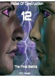 Title: Rebel Of Destruction 12: The Final Battle, Author: M. Y. Hauger