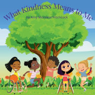 Title: What Kindness Means to Me, Author: Amy Montana Hitchcock