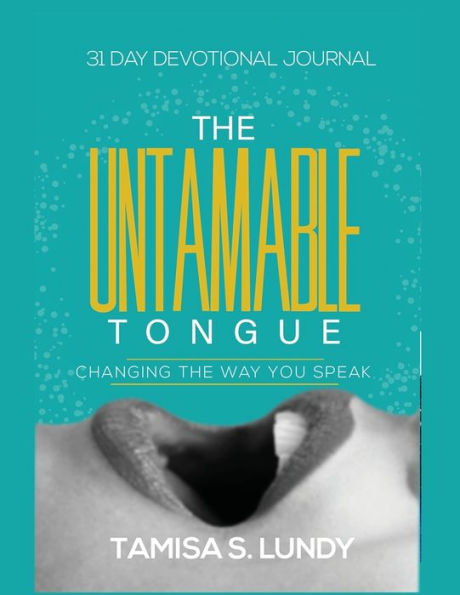 The Untamable Tongue: Changing Way You Speak:31 Day Devotional Journal