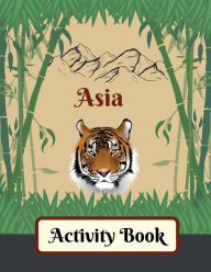 Title: Asia Activity Book for Kids!: Suited for Ages 6-8 & Older, Author: J. Moore