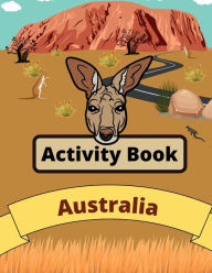 Title: Australia Activity Book for Kids Ages 6-8 & Older: Enjoy Coloring, Word Search, Maze, Crossword, & Much More!, Author: J. Moore