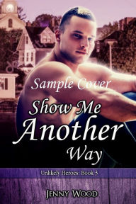 Title: Show Me Another Way, Author: Jenny Wood