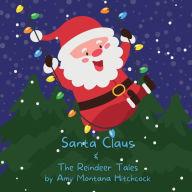 Title: Santa Claus & the Reindeer Tales, Author: Amy Montana Hitchcock