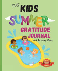 Title: The Kids Summer Gratitude Journal and Activity Book: A journaling activity book to encourage kids to have and to share gratitude from season to season, Author: Apryl Monte