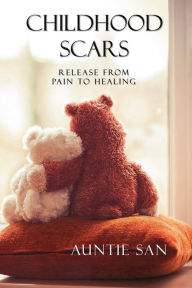 Title: Childhood Scars Release From Pain To Healing: Childhood Scars, Author: Sandra Robertson